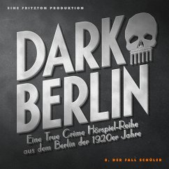 Dark Berlin - Eine True Crime Hörspiel-Reihe aus dem Berlin der 1920er Jahre - 8. Fall (MP3-Download) - Schmidt, Johanna Magdalena