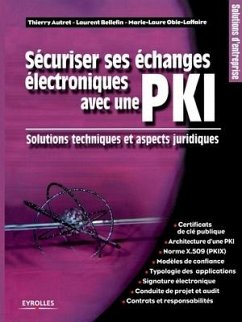 Sécuriser ses échanges électroniques avec une PKI: Solutions techniques et aspects juridiques - Autret, Thierry; Bellefin, Laurent; Oble-Laffaire, Marie-Laure