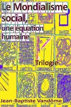 Le Mondialisme social, une équation humaine: Trilogie - Vandôme, Jean-Baptiste