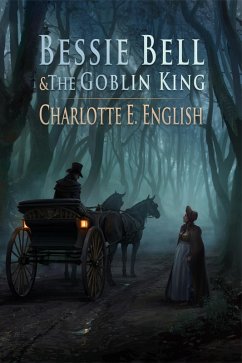 Bessie Bell and the Goblin King (eBook, ePUB) - English, Charlotte E.