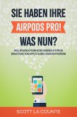 Sie haben ihre AirPods Pro! Was Nun?: Das Lächerlich Einfache Handbuch Für Die Benutzung Von Apples Kabellosen Kopfhörern (eBook, ePUB)