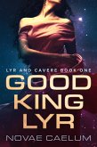 Good King Lyr (Lyr and Cavere, #1) (eBook, ePUB)