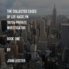 The Collected Cases Of Lee Hacklyn 1970s Private Investigator Book One by John Leister (eBook, ePUB) - Leister, John