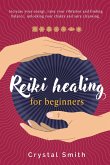 Reiki Healing for Beginners: Increase your energy, raise your vibration and finding balance. Unlocking your chakra and aura cleansing (eBook, ePUB)