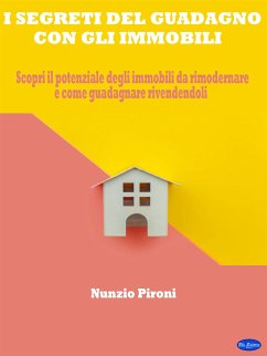 i segreti del guadagno con gli immobili (eBook, ePUB) - Pironi, Nunzio