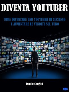 Diventa Youtuber (eBook, ePUB) - Cangini, Danilo