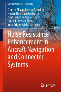 Noise Resistance Enhancement in Aircraft Navigation and Connected Systems (eBook, PDF) - Zatuchny, Dmitry Alexandrovich; Akinshin, Ruslan Nikolaevich; Romancheva, Nina Ivanovna; Avtin, Igor Viktorovich; Shatrakov, Yury Grigorievich