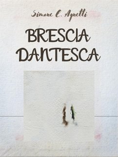 Brescia Dantesca (eBook, ePUB) - E. Agnetti, Simone