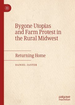 Bygone Utopias and Farm Protest in the Rural Midwest (eBook, PDF) - Jaster, Daniel