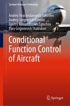 Conditional Function Control of Aircraft (eBook, PDF) - Yakovlev, Andrey Vyacheslavovich; Istomin, Andrey Sergeevich; Zatuchny, Dmitry Alexandrovich; Shatrakov, Yury Grigorievich