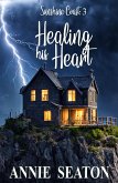 Healing His Heart (Sunshine Coast, #3) (eBook, ePUB) Healing His Heart (Sunshine Coast, #3) (eBook, ePUB)