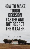 how to make tough decision faster and not regret later (eBook, ePUB)