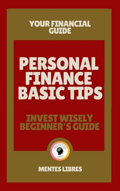 Personal Finance Basic Tips - Invest Wisely Beginner´s Guide (eBook, ePUB) - LIBRES, MENTES