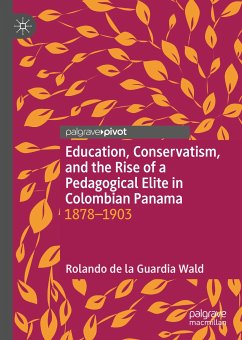 Education, Conservatism, and the Rise of a Pedagogical Elite in Colombian Panama (eBook, PDF) - de la Guardia Wald, Rolando