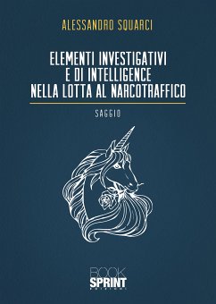 Elementi investigativi e di intelligence nella lotta al narcotraffico (eBook, ePUB) - Squarci, Alessandro