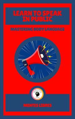 Learn to Speak in Public - Mastering Body Language (eBook, ePUB) - LIBRES, MENTES