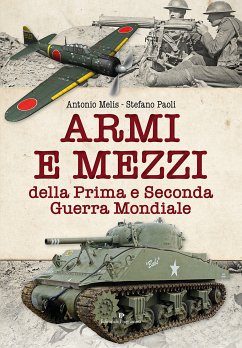 Armi e mezzi della prima e seconda guerra mondiale (eBook, ePUB) - Melis, Antonio; Paoli, Stefano