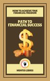 Path to Financial Success - How to Achieve True Financial Freedom (2 Books) (eBook, ePUB)