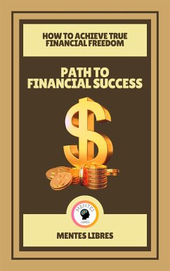 Path to Financial Success - How to Achieve True Financial Freedom (2 Books) (eBook, ePUB) - Libres, Mentes