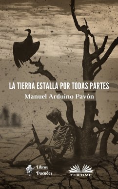 La Tierra Estalla Por Todas Partes (eBook, ePUB) - Pavón, Manuel Arduino