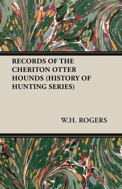 Records of the Cheriton Otter Hounds (History of Hunting Series) (eBook, ePUB) - Rogers, W. H.