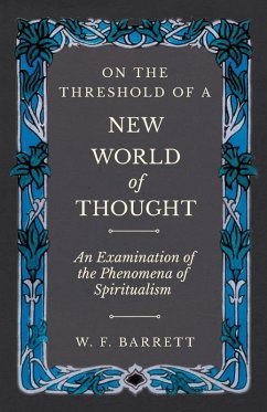 On The Threshold of a New World of Thought - An Examination of the Phenomena of Spiritualism (eBook, ePUB) - Barrett, W. F.