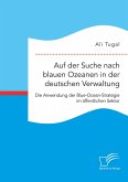 Auf der Suche nach blauen Ozeanen in der deutschen Verwaltung. Die Anwendung der Blue-Ocean-Strategie im öffentlichen Sektor (eBook, PDF)