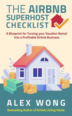 The Airbnb Superhost Checklist: A Blueprint for Turning your Vacation Rental into a Profitable Airbnb Business (Airbnb Superhost Blueprint, #2) (eBook, ePUB) - Wong, Alex