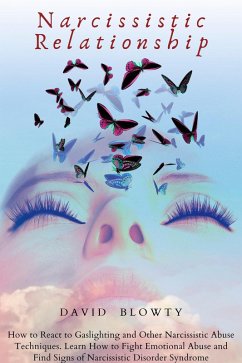 Narcissistic Relationship: How to React to Gaslighting and Other Narcissistic Abuse Techniques. Learn How to Fight Emotional Abuse and Find Signs of Narcissistic Disorder Syndrome. (eBook, ePUB) - Blowty, David