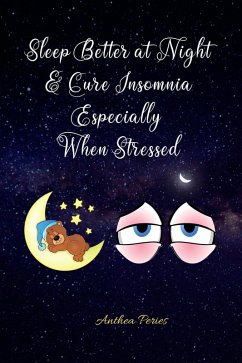 Sleep Better at Night and Cure Insomnia Especially When Stressed (Sleep Disorders) (eBook, ePUB) - Peries, Anthea