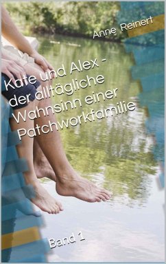 Kate und Alex- der alltägliche Wahnsinn einer Patchworkfamilie (eBook, ePUB) - Reinert, Anne