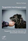 Tiergestützte Impulsbegegnungen. Tiergestützte Arbeit bei Menschen mit demenziellen Erkrankungen (eBook, PDF)