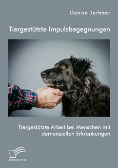 Tiergestützte Impulsbegegnungen. Tiergestützte Arbeit bei Menschen mit demenziellen Erkrankungen (eBook, PDF) - Terhaar, Denise