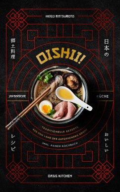 Oishii! – Japanische Küche: Traditionelle Rezepte aus dem Land der aufgehenden Sonne (eBook, ePUB) - Kitchen, Oasis; Matsumoto, Hideo