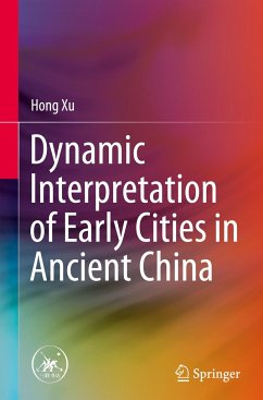 Dynamic Interpretation of Early Cities in Ancient China - Xu, Hong