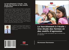 Le harcèlement à l'école : Une étude des formes et des motifs d'agression - Darmawan, Darmawan