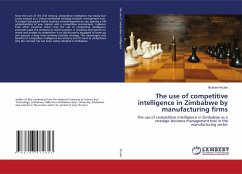 The use of competitive intelligence in Zimbabwe by manufacturing firms - Ncube, Bulisani