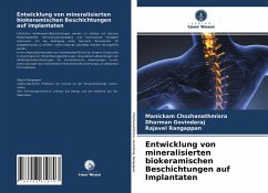 Entwicklung von mineralisierten biokeramischen Beschichtungen auf Implantaten - Chozhanathmisra, Manickam;Govindaraj, Dharman;Rangappan, Rajavel