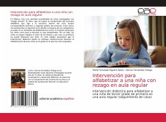 Intervención para alfabetizar a una niña con rezago en aula regular - Higuera Alanís, María Fernanda;Fernández Ortega, Norma