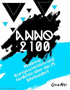 Anno 2100 - Moderne Kurzgeschichten und Gedichte über das 21. Jahrhundert (eBook, ePUB) - Aliji, Gino