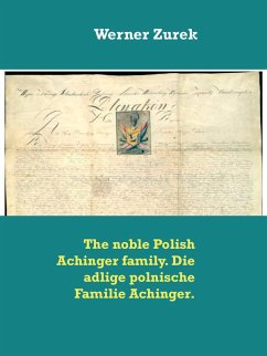 The noble Polish Achinger family. Die adlige polnische Familie Achinger. (eBook, ePUB) The noble Polish Achinger family. Die adlige polnische Familie Achinger. (eBook, ePUB)