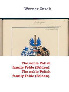 The noble Polish family Felde (Felden). The noble Polish family Felde (Felden). (eBook, ePUB) The noble Polish family Felde (Felden). The noble Polish family Felde (Felden). (eBook, ePUB)