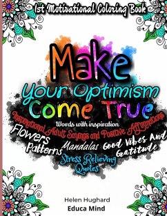 First Motivational Coloring Book, Inspirational Adult Sayings and Positive Affirmations with Patterns, Flowers, Mandalas and Stress Relieving Quotes. Words with inspiration, Good Vibes and Gratitude. Make your Optimism come True. This is a positive gift - Hughard, Helen; Books, Educa Mind
