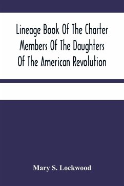 Lineage Book Of The Charter Members Of The Daughters Of The American Revolution - S. Lockwood, Mary
