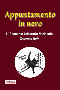 Appuntamento in nero: 1° Concorso Letterario Nazionale Trezzano Noir - Editore, Isomedia