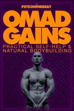 Omad Gains: Practical Self-Help and Natural Bodybuilding - Peteonthebeat