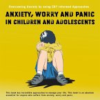 Anxiety,Worry and Panic in Children and Adolescents.Overcoming Anxiety using CBT informed Approaches (eBook, ePUB)