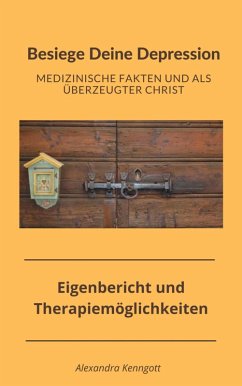 Besiege Deine Depression - Medizinische Fakten und als überzeugter Christ (eBook, ePUB) - Kenngott, Alexandra