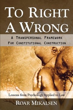 To Right a Wrong: A Transpersonal Framework for Constitutional Construction - Mikalsen, Roar Alexander