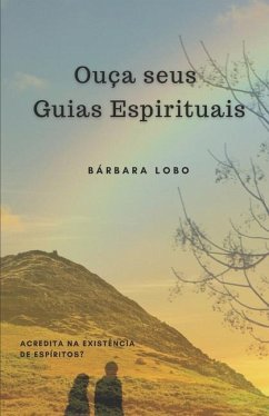 Ouça seus Guias Espirituais: Acredita na existência de Espíritos? - Lobo, Bárbara